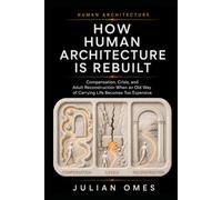 How Human Architecture Is Rebuilt: Compensation, Crisis, and Adult Reconstruction When an Old Way of Carrying Life Becomes Too Expensive
