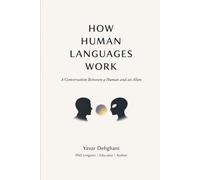 HOW HUMAN LANGUAGES WORK: A Conversation Between a Human and an Alien