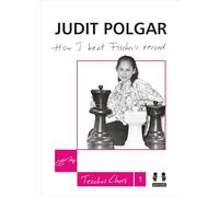 How I Beat Fischer's Record: Judit Polgar Teaches Chess 1: 01