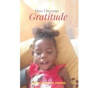 How I Became Gratitude: A Journey Through Love, Loss, and Becoming Whole
