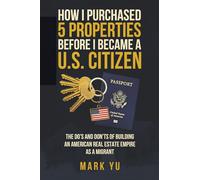 How I Bought Five Properties Before Becoming a U.S. Citizen: The do’s and don’ts of building an American real estate empire as a millennial migrant