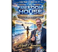 How I Built My Freedom House: The Visionary Minimalist’s Path to Freedom, Wealth & Purpose (Maid Millionaires Book Series)