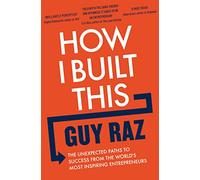 How I Built This: The Unexpected Paths to Success From the World's Most Inspiring Entrepreneurs