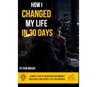 How I Changed My Life in 30 Days: A Simple Plan to Build Discipline, Better Habits, Productivity, and Success