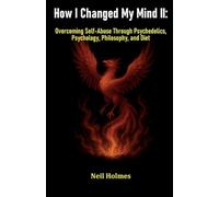 How I Changed My Mind II: Overcoming Self-Abuse Through Psychedelics, Psychology, Philosophy, and Diet