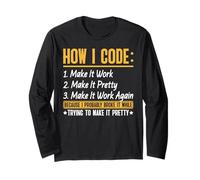 How I Code Make It Work Make It Pretty Make It Work Again Long Sleeve T-Shirt