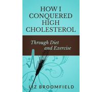 How I Conquered High Cholesterol Through Diet and Exercise