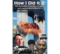 How I Did It 2: The Incredible True Story of the Real Mastermind Behind 9/11