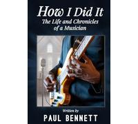 How I Did It: The Life and Chronicles of a Musician