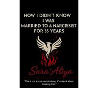 How I Didn’t Know I Was Married to a Narcissist for 35 Years: A Memoir of Awakening, Healing & Choosing Love