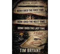How I Died The First Time / How I Died The Next Time / How I Died The Last Time: A Trilogy