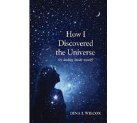 How I Discovered the Universe