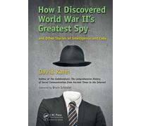 How I Discovered World War II's Greatest Spy and Other Stories of Intelligence and Code
