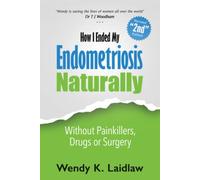 How I Ended My Endometriosis Naturally: Without Painkillers, Drugs or Surgery