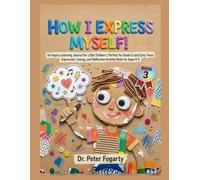 How I Express Myself! (Book 3): An Inquiry Learning Journal for Little Thinkers - Perfect for Grade 0 and Early Years - Expression, Energy, and Reflection Activity Book for Ages 4-5