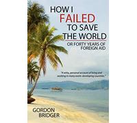 How I Failed to Save The World: Or Forty Years of Foreign Aid