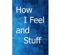 How I Feel and Stuff: A daily journal to track mood with a gold cover and stay ahead of your goals, self-care and mental health journal for teen boys, girls, and teens