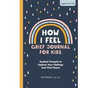 How I Feel: Grief Journal for Kids: Guided Prompts to Explore Your Feelings and Find Peace