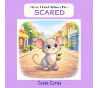 How I Feel When I’m Scared