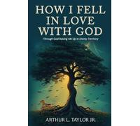 How I Fell in Love with God: Raising Me Up in Enemy Territory