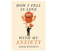 How I Fell in Love with My Anxiety
