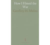 How I Filmed the War: A Record of the Extraordinary Experiences of the Man Who Filmed the Great Somme Battles, Etc