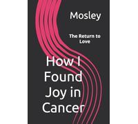 How I Found Joy in Cancer: The Return to Love