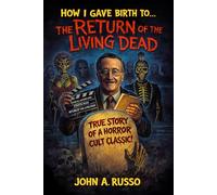 How I Gave Birth To The Return of the Living Dead