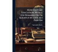 How I got my Education. With a few Remarks On I'm Slightly in Love as I Pass On