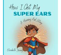 How I Got My Super Ears: A Hearing Aid Story
