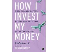 How I Invest My Money Volume Two : More finance experts reveal how they save, spend, and invest