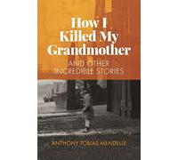 How I killed my grandmother: and other incredible stories