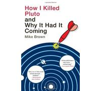 How I Killed Pluto and Why It Had It Coming by Mike Brown (2012-01-24)
