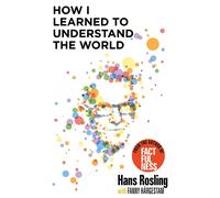 How I Learned to Understand the World: BBC RADIO 4 BOOK OF THE WEEK by Hans Rosl