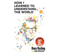 How I Learned to Understand the World: BBC RADIO 4 BOOK OF THE WEEK by Hans Rosl
