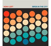 How I Left - Birds in the City [Vinyl LP] [VINYL]