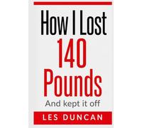 How I Lost 140 Pounds and Kept It Off