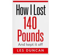 How I Lost 140 Pounds and Kept It Off