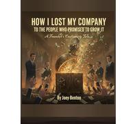 How I Lost My Company to the People Who Promised to Grow It Description: A Founder’s Cautionary Tale: 1