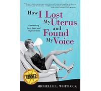 How I Lost My Uterus and Found My Voice: A Memoir of Love, Hope, and Empowerment
