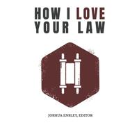 How I Love Your Law: Meditations on the Weekly Torah Portions