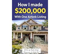 How I made $200,000 with one Airbnb Listing: A Real-World case study