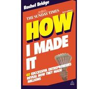How I Made It: 40 Successful Entrepreneurs Reveal How They Made Millions by Bridge, Rachel (April 3, 2010) Paperback