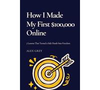 How I Made My First $100,000 Online: 7 Lessons That Turned a Side Hustle Into Freedom