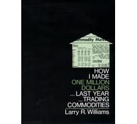How I Made One Million Dollars Last Year Trading Commodities by Larry R. William