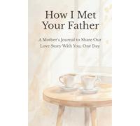 How I Met Your Father: A Mother’s Journal to Share Our Love Story With You, One Day