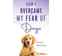 How I Overcame My Fear Of Dogs