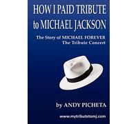 How I Paid Tribute to Michael Jackson: The Story of Michael Forever The Tribute Concert: Volume 1