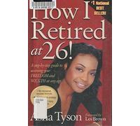 How I Retired at 26!: A Step-By-Step Guide to Accessing Your Freedom and Wealth at Any Age