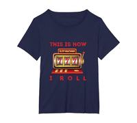 How I Roll Gaming Machine Slot Machine Player Gambling T-Shirt, Women's Plus, Navy Blue, 6X